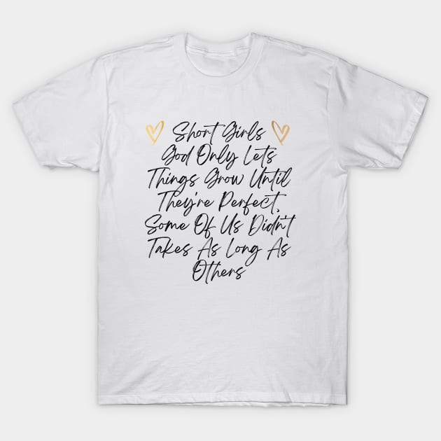 Funny Short Girl Problem Design, God Only Lets Things Grow Until They're Perfect T-Shirt by BenTee
